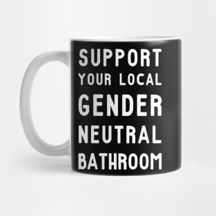 Support Your Local Gender Neutral Bathroom T-Shirt Mug